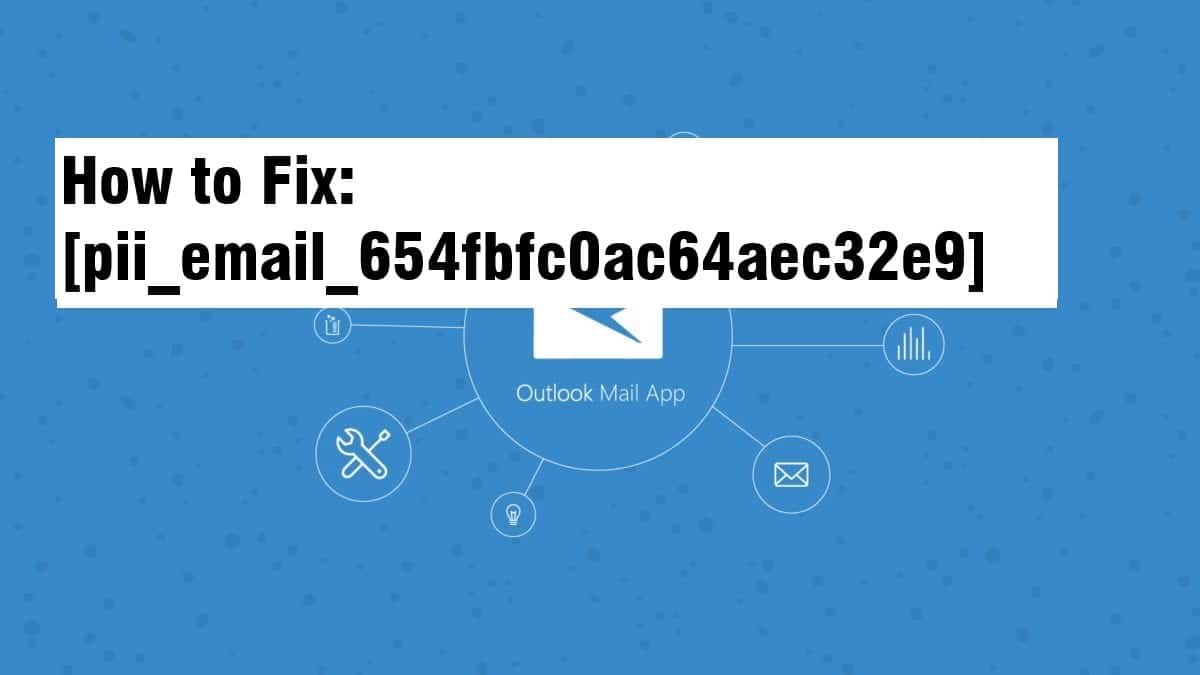 f How to Solve Error [pii_email_654fbfc0ac64aec32e9c]